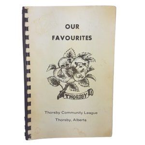Vintage 1980s Cookbook Thorsby Community League Our Favourites Thorsby Alberta